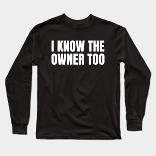 I Know The Owner Too | Funny Bartender Gift Long Sleeve T-Shirt